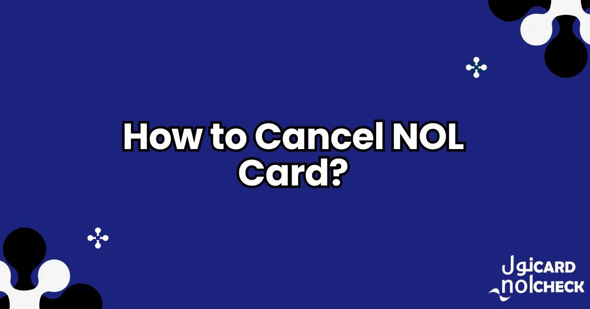 How to Cancel NOL Card?
