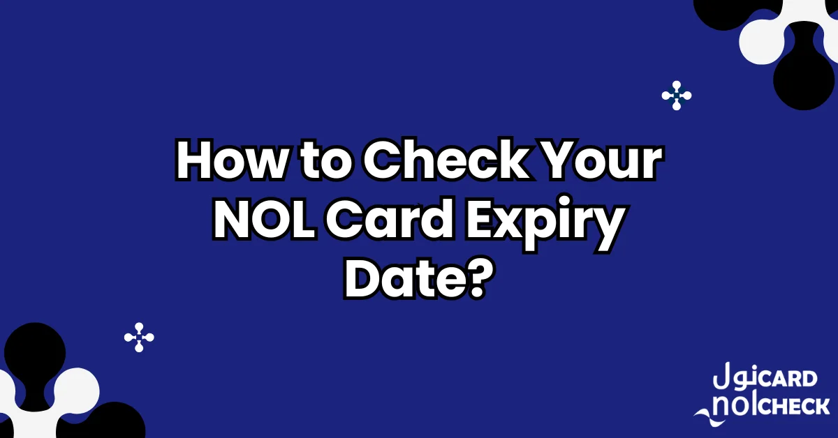 How to Check Your NOL Card Expiry Date?